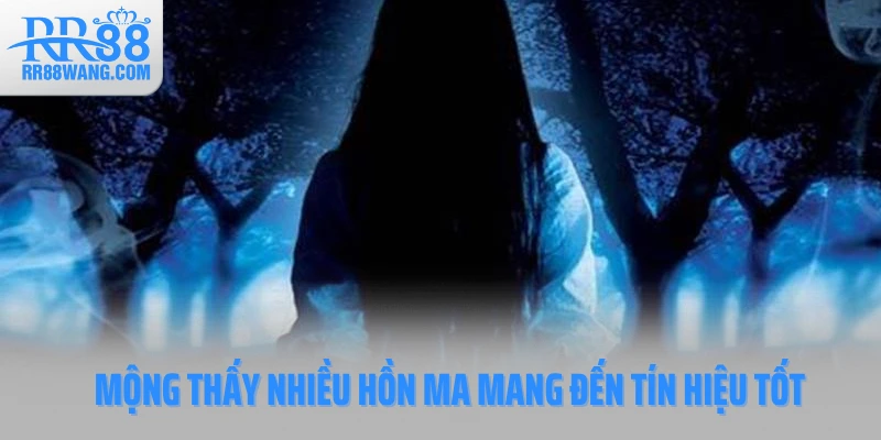 Mộng thấy nhiều hồn ma mang đến tín hiệu tốt