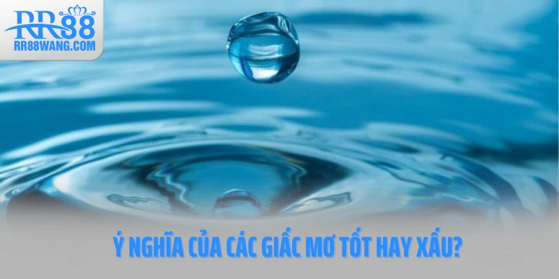 Ý nghĩa của các giấc mơ tốt hay xấu?